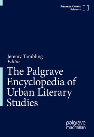 The Palgrave Encyclopedia of Urban Literary Studies【電子書籍】