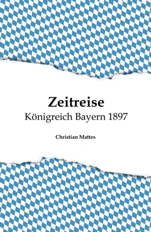 Zeitreise - K?nigreich Bayern 1897