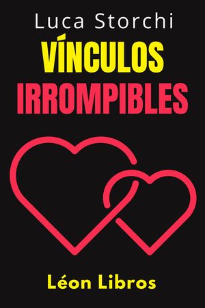 V?nculos Irrompibles - C?mo Cultivar Amistades Y Relaciones Aut?nticas Y Duraderas Colecci?n Vida Equilibrada, #46Żҽҡ[ Le?n Libros ]