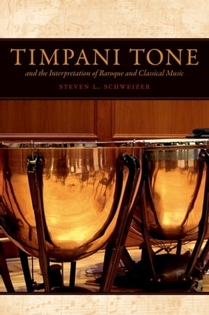 Timpani Tone and the Interpretation of Baroque and Classical Music【電子書籍】[ Steven L. Schweizer ]