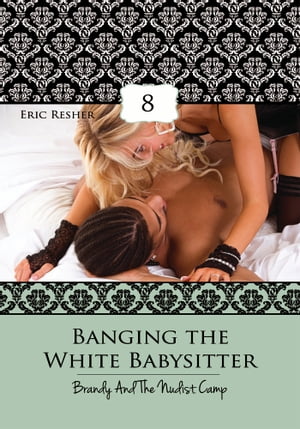 Banging The White Babysitter 8: Brandy And The N