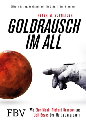 Goldrausch im All Wie Elon Musk, Richard Branson