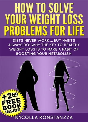 How To Solve Your Weight Loss Problems For Life!(+2nd Free Weight Loss Book Included)