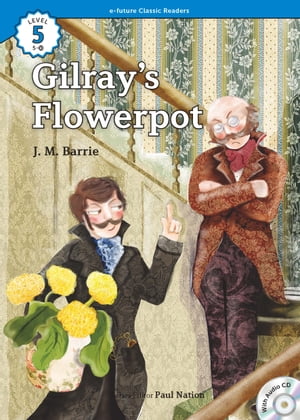 Classic Readers 5-10 Gilray s Flowerpot【電子書籍】[ J.M. Barrie ]