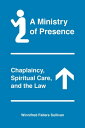 A Ministry of Presence Chaplaincy, Spiritual Care, and the Law【電子書籍】 Winnifred Fallers Sullivan