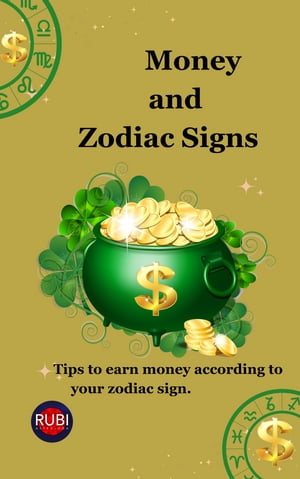 Money and Zodiac Signs【電子書籍】[ Alina A Rubi ]