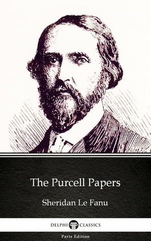 The Purcell Papers by Sheridan Le Fanu - Delphi Classics (Illustrated)Żҽҡ[ Sheridan Le Fanu ]