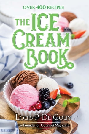 The Ice Cream Book Over 400 Recipes【電子書籍】[ Louis P. De Gouy ]
