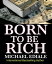 Born To Be Rich Rise From Insignificance To Prominence【電子書籍】[ Michael Ediale ]