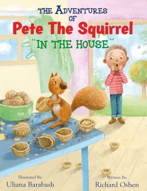 THE ADVENTURES OF PETE THE SQUIRREL In The House【電子書籍】[ Richard Oshen ]