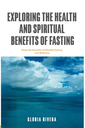 Exploring The Health And Spiritual Benefits Of Fasting