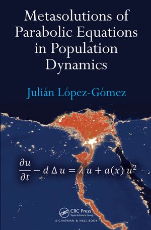 Metasolutions of Parabolic Equations in Population Dynamics【電子書籍】[ Juli?n L?pez-G?mez ]