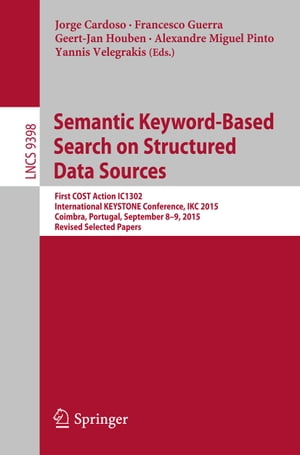 Semantic Keyword-based Search on Structured Data Sources First COST Action IC1302 International KEYSTONE Conference, IKC 2015, Coimbra, Portugal, September 8-9, 2015. Revised Selected PapersŻҽҡ
