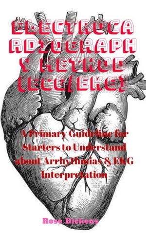 ŷKoboŻҽҥȥ㤨Electrocardiography Method (ECG/EKG: A Primary Guideline for Starters to Understand about Arrhythmias & EKG InterpretationŻҽҡ[ Rose Dickens ]פβǤʤ295ߤˤʤޤ