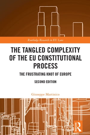The Tangled Complexity of the EU Constitutional Process The Frustrating Knot of Europe【電子書籍】[ Giuseppe Martinico ]