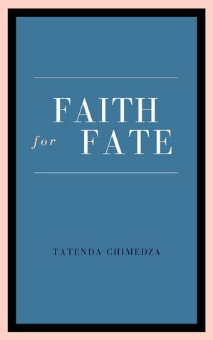 Faith For FateŻҽҡ[ TATENDA CHIMEDZA AKA TATY ]