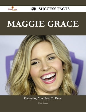 Maggie Grace 80 Success Facts - Everything you need to know about Maggie GraceŻҽҡ[ Fred Snider ]