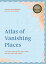 Atlas of Vanishing Places