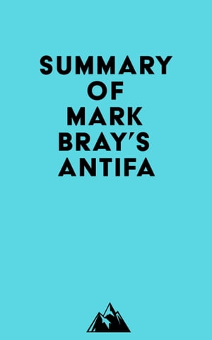 Summary of Mark Bray's Antifa【電子書籍】[ ? Everest Media ]