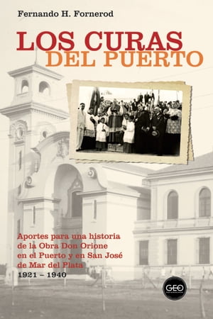 Los curas del Puerto Aportes para una historia de la Obra Don Orione en el Puerto y en San Jos? de Mar del Plata 1921-1940Żҽҡ[ Fernando H?ctor Fornerod ]