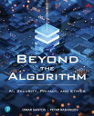 Beyond the Algorithm AI, Security, Privacy, and Ethics【電子書籍】 Omar Santos