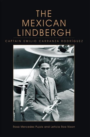 The Mexican Lindbergh Captain Emilio Carranza Ro