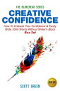 Creative Confidence:How To Unleash Your Confidence & Easily Write 3000 Words Without Writer's Block Box Set The Blokehead Success Series【電子書籍】[ Scott Green ]