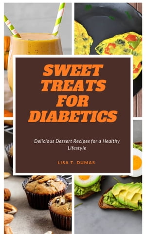 Sweet Treats for Diabetics Delicious Dessert Recipes for a Healthy Lif...