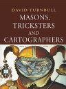 Masons, Tricksters and Cartographers Comparative Studies in the Sociology of Sci...