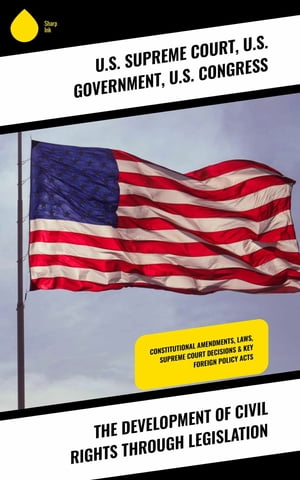 The Development of Civil Rights Through Legislation Constitutional Amendments, Laws, Supreme Court Decisions & Key Foreign Policy Acts