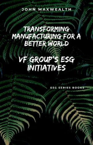 ŷKoboŻҽҥȥ㤨Transforming Manufacturing for a Better World - VF Group's ESG InitiativesŻҽҡ[ John MaxWealth ]פβǤʤ487ߤˤʤޤ