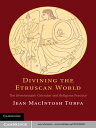 Divining the Etruscan World The Brontoscopic Calendar and Religious Practice【電子書...