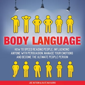 Body Language: How to Speed Reading People, Influencing Anyone with Persuasion, Manage Your Emotions and Become the Ultimate People PersonŻҽҡ[ Joe Hutson ]