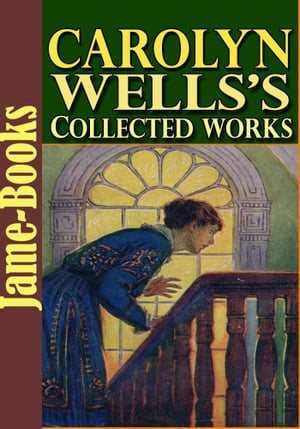 Carolyn Wellss Collected Works: 35 Works With Over 200 Illustrations (Patty Fairfield Series, Marjorie Series, The Jingle Book, Two Little Women, and More!)Żҽҡ[ Carolyn Wells ]