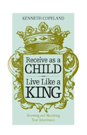 Receive as a Child, Live Like a King【電子書