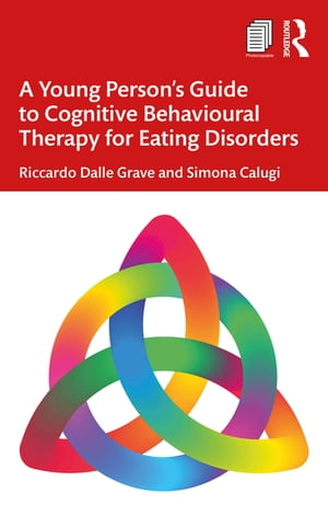 A Young Person’s Guide to Cognitive Behavioural Therapy for Eating Disorders