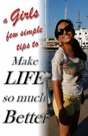 a Girls few simple tips to make life so much Better