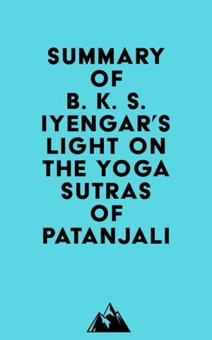 Summary of B. K. S. Iyengar's Light on the Yoga Sutras of PatanjaliŻҽҡ[ ? Everest Media ]