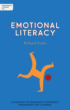 Independent Thinking on Emotional Literacy A passport to increased confidence, engagement and learning【電子書籍】[ Richard Evans ]