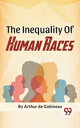 ŷKoboŻҽҥȥ㤨The Inequality Of Human RacesŻҽҡ[ Arthur De Gobineau ]פβǤʤ132ߤˤʤޤ