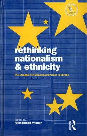 Rethinking Nationalism and Ethnicity The Struggle for Meaning and Order in Europe