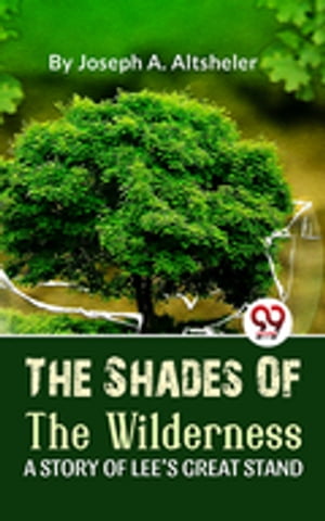 The Shades Of The Wilderness A Story Of Lee’S Great Stand