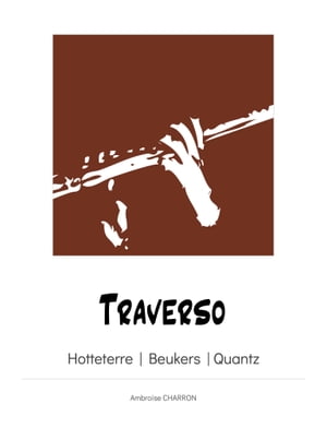 Traverso Fingerings for the Renaissance, the One Key, the Hotteterre, the Beukers and the Quantz flutes.