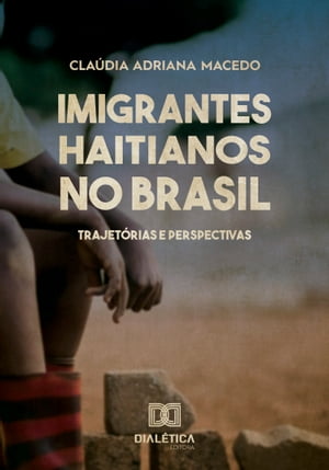 Imigrantes Haitianos no Brasil trajet?rias e perspectivasŻҽҡ[ Cl?udia Adriana Macedo ]