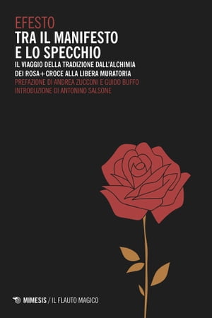 Tra il manifesto e lo specchio Il viaggio della tradizione dall’alchimia dei Rosa+Croce alla Libera Muratoria