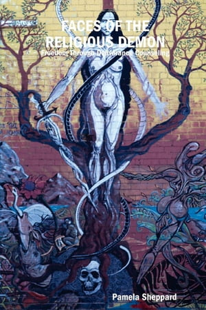 FACES OF THE RELIGIOUS DEMON: Freedom Through Deliverance Counseling【電子書籍】[ Pam Sheppard Publishing ]