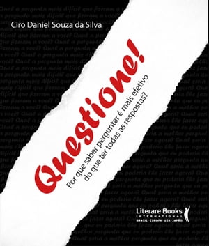 Questione! Por que saber perguntar ? mais efetivo do que ter todas as respostas?