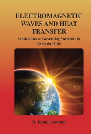 Electromagnetic Waves and Heat Transfer Sensitivities to Governing Variables in Everyday Life