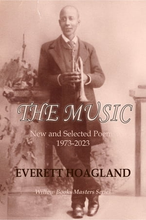 The Music New and Selected Poems 1973-2023【電子書籍】[ Everett Hoagland ]