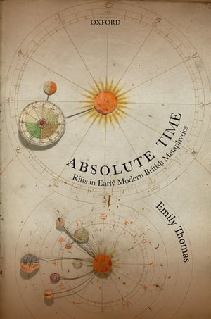 Absolute Time Rifts in Early Modern British Metaphysics【電子書籍】 Emily Thomas